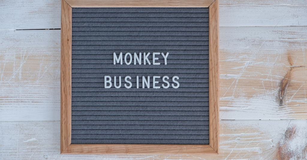Monkey business is a great example if you are wondering what is an idiom.